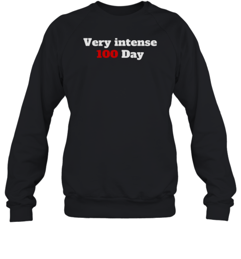 Very Intense 100 Days Unisex Sweatshirt