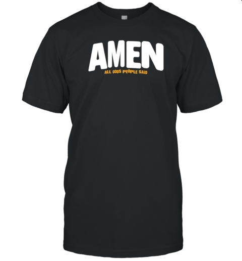 Amen All Gods People Said T-Shirt