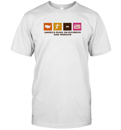America Runs On Bourbon And Freedom T-Shirt