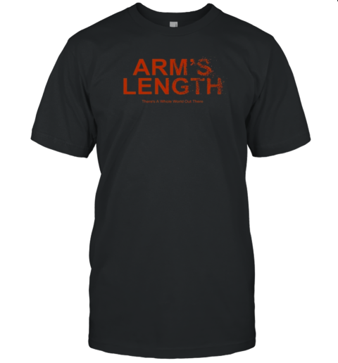 Arm'S Length There'S A Whole World Out There T-Shirt