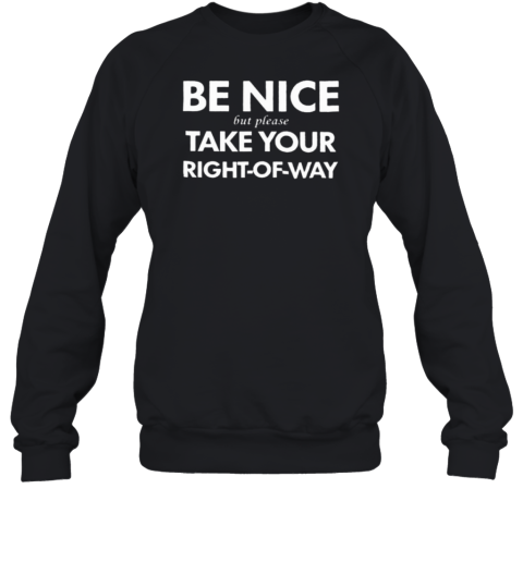 Bend Be Nice But Please Take Your Right Of Way Unisex Sweatshirt
