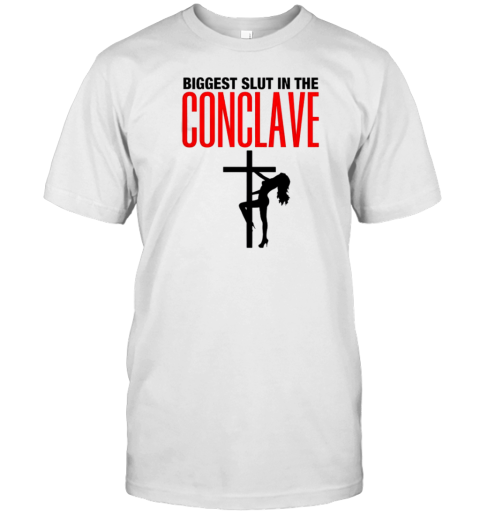 Biggest Slut In The Conclave T-Shirt