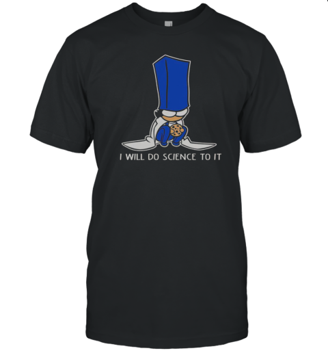 Biscuit Science I Will Do Science To It T-Shirt