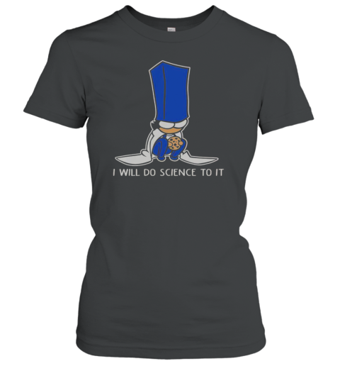 Biscuit Science I Will Do Science To It Classic Women's T-shirt