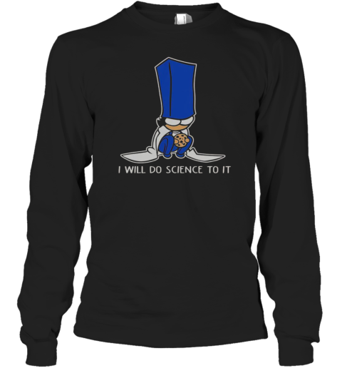 Biscuit Science I Will Do Science To It Long Sleeved T-shirt