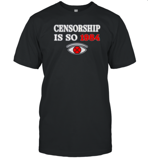 Censorship Is So 1984 T-Shirt