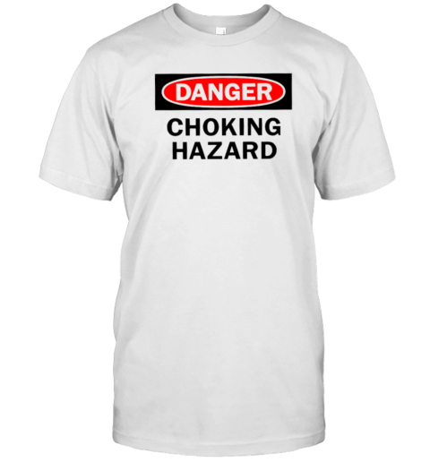 Danger Choking Hazard T-Shirt