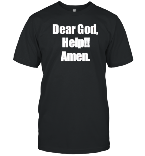 Dear God Help Amen T-Shirt