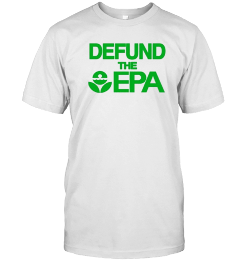 Defund The Epa T-Shirt