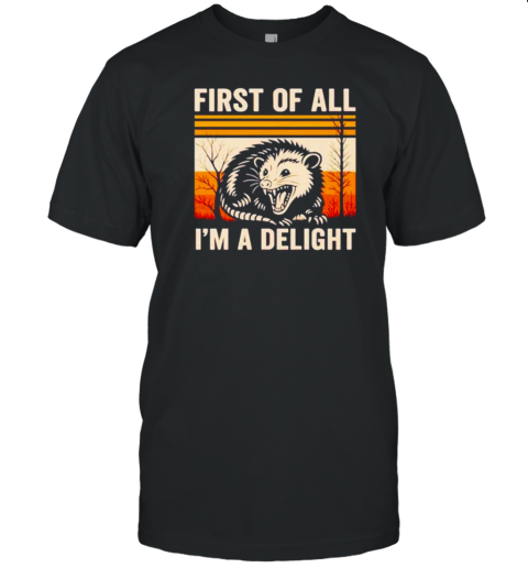 First Of All I'M A Delight Possum T-Shirt