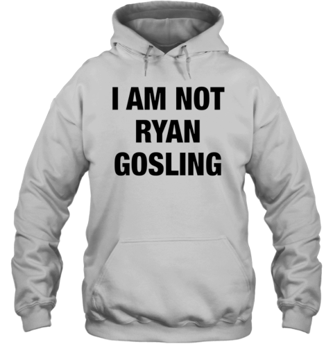 I Am Not Ryan Gosling Unisex Hoodie