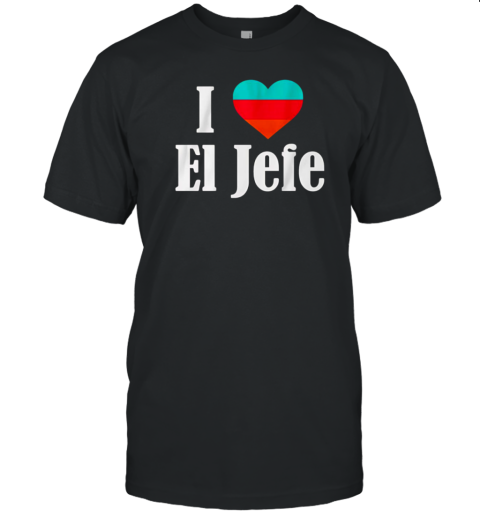 I Heart El Jefe T-Shirt