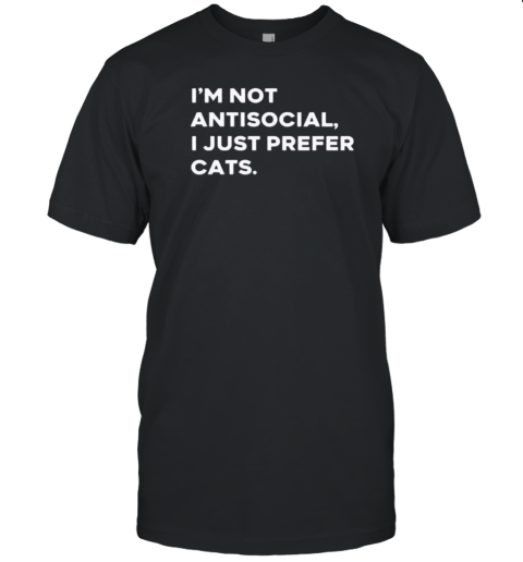 I'M Not Antisocial I Just Prefer Cats T-Shirt