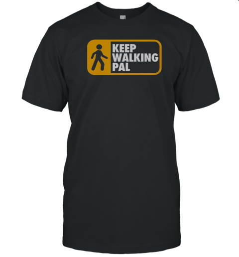Keep Walking Pal T-Shirt