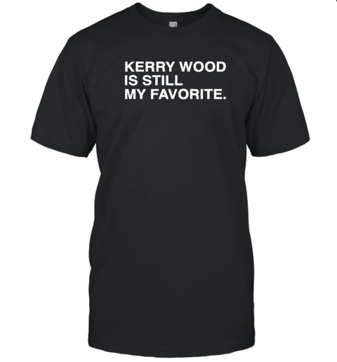 Kerry Wood Is Still My Favorite Chicago Cubs T-Shirt