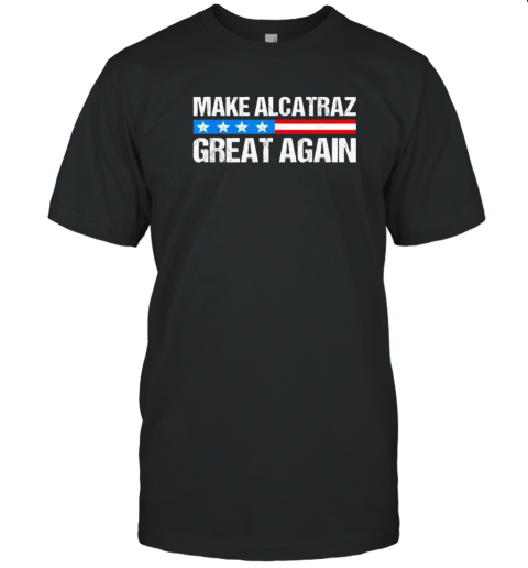 Make Alcatraz Great Again USA T-Shirt