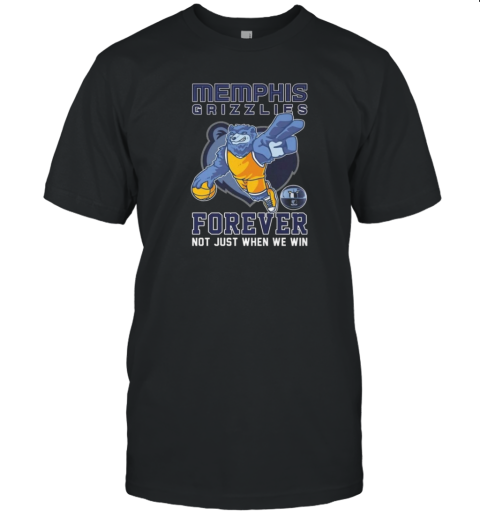 Memphis Grizzlies Forever Not Just When We Win Mascot 2025 T-Shirt Memphis Grizzlies Forever Not Just When We Win Mascot 2025 T-Shirt