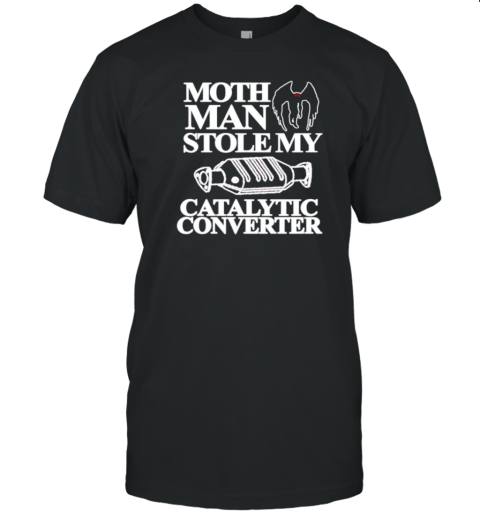 Mothman Stole My Catalytic Converter T-Shirt