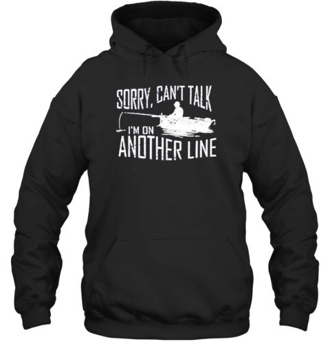 Sorry Can'T Talk I'M On Another Line Fishing Unisex Hoodie