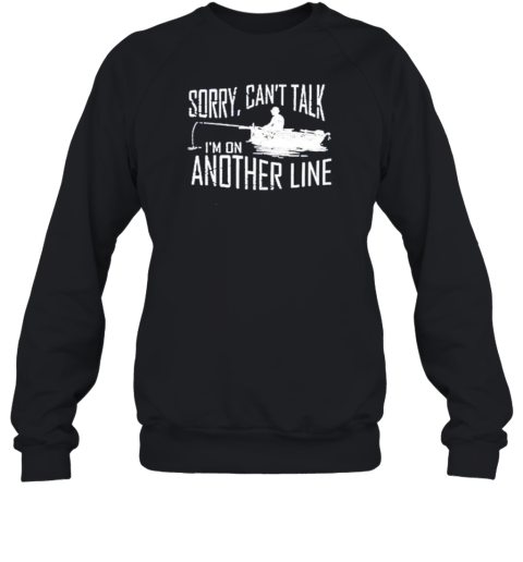 Sorry Can'T Talk I'M On Another Line Fishing Unisex Sweatshirt