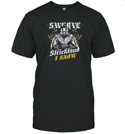 Swerve Strickland I Know T-Shirt