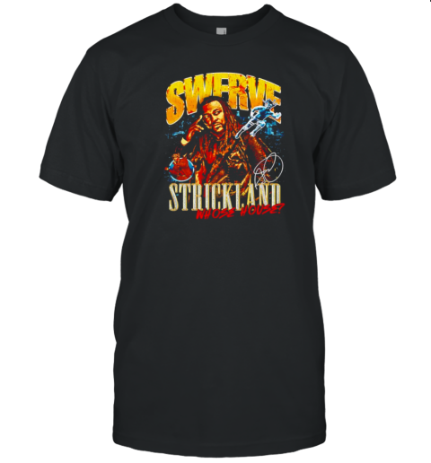 Swerve Strickland Whose House T-Shirt