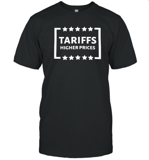Tariffs Higher Prices T-Shirt