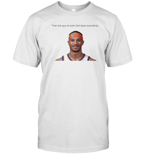 That One Guy At Work That Does Everything Josh Hart New York Knicks Basketball T-Shirt