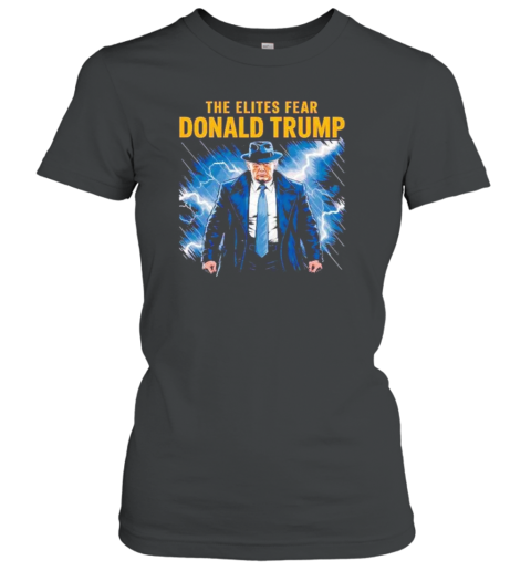 The Elites Fear Donald Trump Classic Women's T-shirt