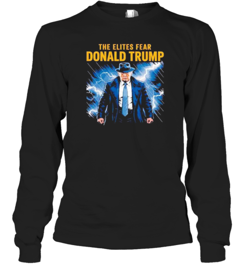 The Elites Fear Donald Trump Long Sleeved T-shirt