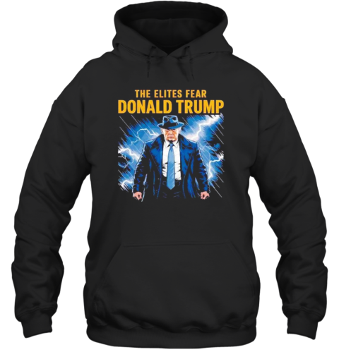 The Elites Fear Donald Trump Unisex Hoodie
