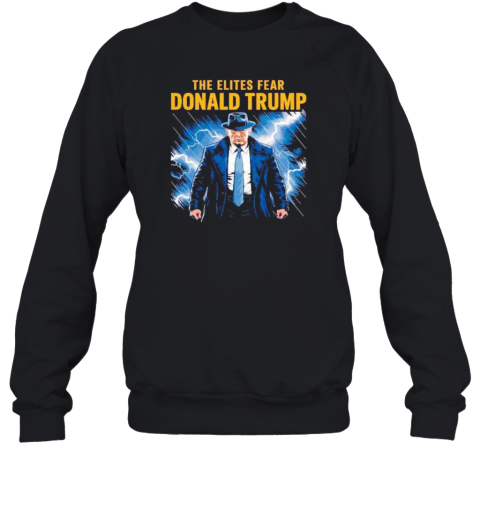 The Elites Fear Donald Trump Unisex Sweatshirt