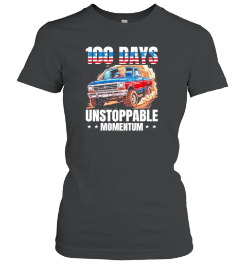 Trump 100 Days Unstoppable Momentum Classic Women's T-shirt