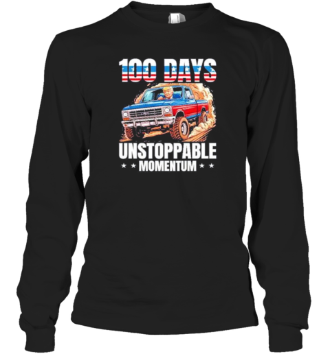 Trump 100 Days Unstoppable Momentum Long Sleeved T-shirt