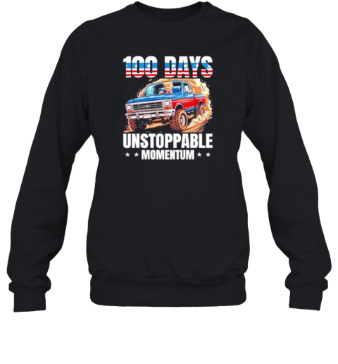 Trump 100 Days Unstoppable Momentum Unisex Sweatshirt