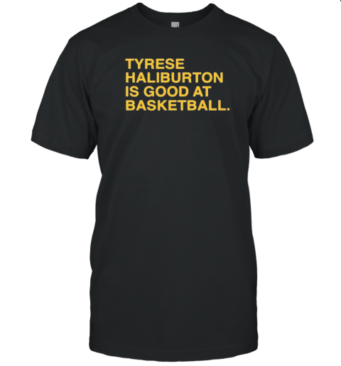 Tyrese Haliburton Is Good At Basketball Indiana Pacers T-Shirt Tyrese Haliburton Is Good At Basketball Indiana Pacers T-Shirt