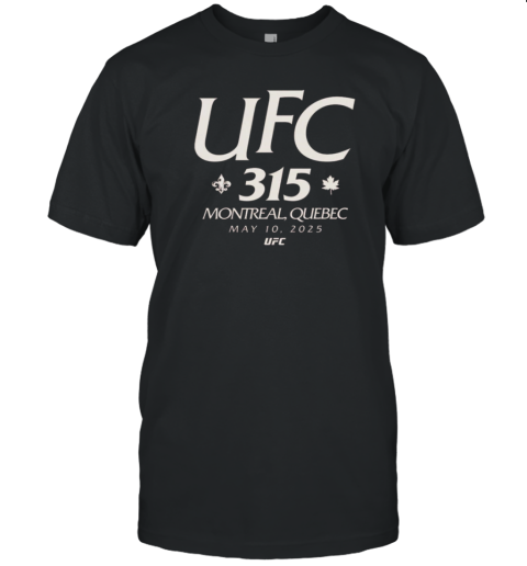 UFC 315 Location In Montreal Quebec On May 10Th 2025 T-Shirt UFC 315 Location In Montreal Quebec On May 10Th 2025 T-Shirt