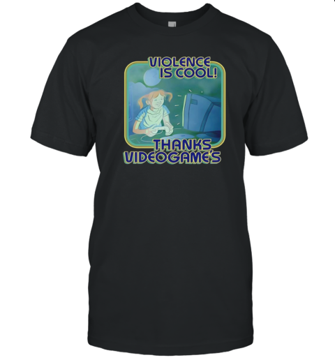 Violence Is Cool Thanks Videogame'S T-Shirt