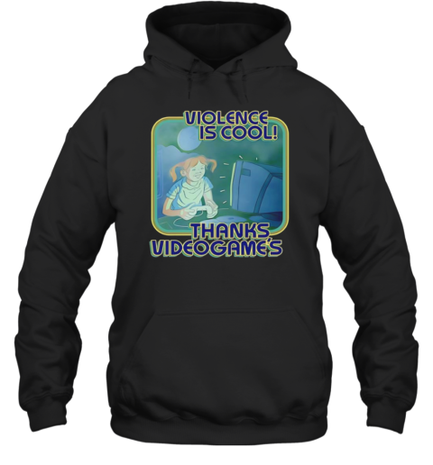Violence Is Cool Thanks Videogame'S Unisex Hoodie