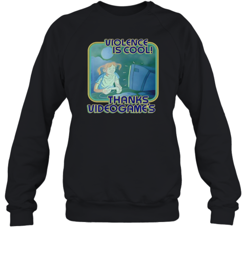Violence Is Cool Thanks Videogame'S Unisex Sweatshirt