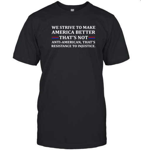 We Strive To Make America Better T-Shirt