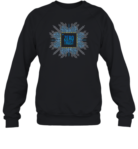 Zero Trust Cyber Security Hacking Programmer Developer Chip Unisex Sweatshirt