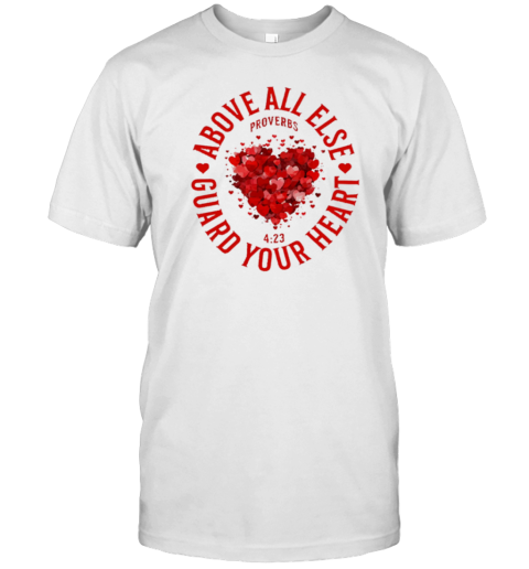Above All Else Guard Your Heart Proverbs T-Shirt