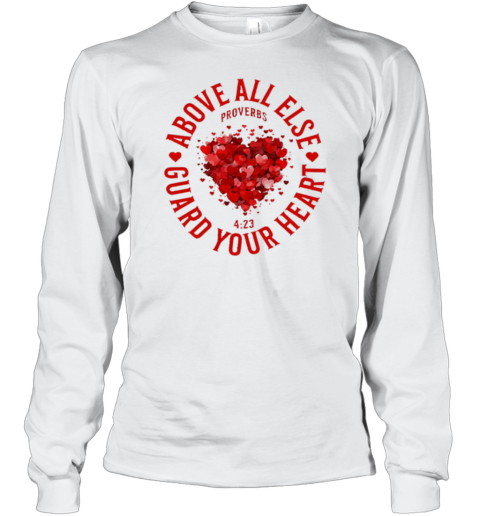 Above All Else Guard Your Heart Proverbs Long Sleeved T-shirt