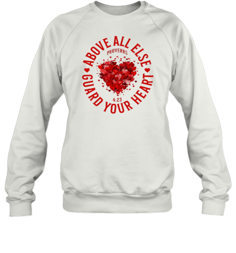 Above All Else Guard Your Heart Proverbs Unisex Sweatshirt
