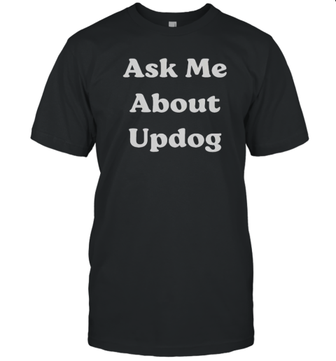 Ask Me About Updog T-Shirt