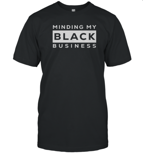 Awesome Minding My Black Business T-Shirt