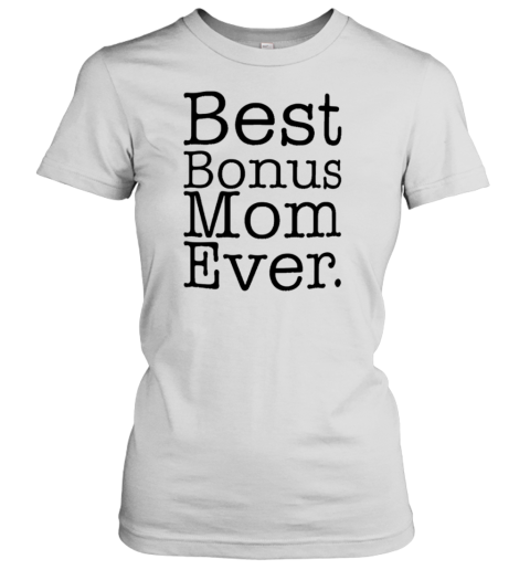 Best Bonus Mom Ever Classic Women's T-shirt