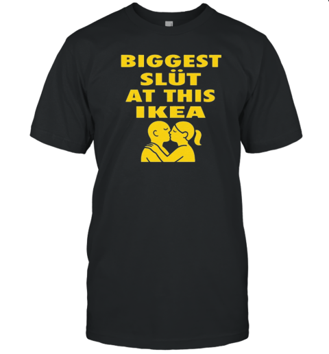 Biggest Slut At This Furniture Store T-Shirt