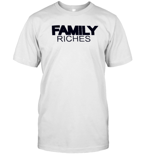Family Riches T-Shirt